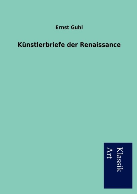 Cover for Guhl, Ernst, Dr · Kunstlerbriefe der Renaissance (Pocketbok) [German edition] (2012)