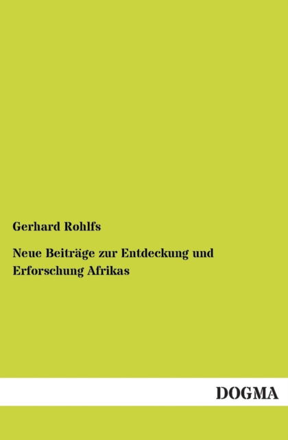 Cover for Gerhard Rohlfs · Neue Beitrage Zur Entdeckung Und Erforschung Afrikas (Paperback Book) [German edition] (2013)