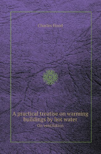 Cover for Charles Hood · A Practical Treatise on Warming Buildings by Hot Water on Ventilation (Paperback Book) (2013)
