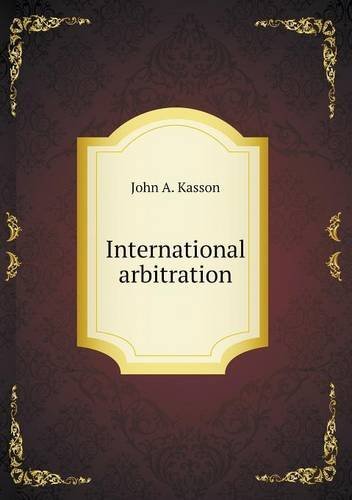 International Arbitration - John A. Kasson - Książki - Book on Demand Ltd. - 9785518631700 - 4 maja 2013