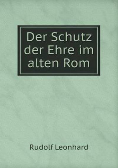 Cover for Rudolf Leonhard · Der Schutz Der Ehre Im Alten Rom (Paperback Book) (2015)