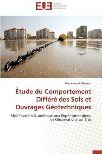 Cover for Mohammad Alhusein · Étude Du Comportement Différé Des Sols et Ouvrages Géotechniques: Modélisation Numérique Aux Expérimentations et Observations Sur Site (Taschenbuch) (2018)