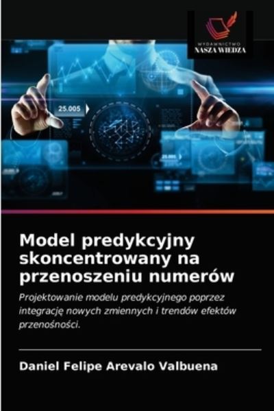 Cover for Daniel Felipe Arevalo Valbuena · Model predykcyjny skoncentrowany na przenoszeniu numerow (Paperback Book) (2021)