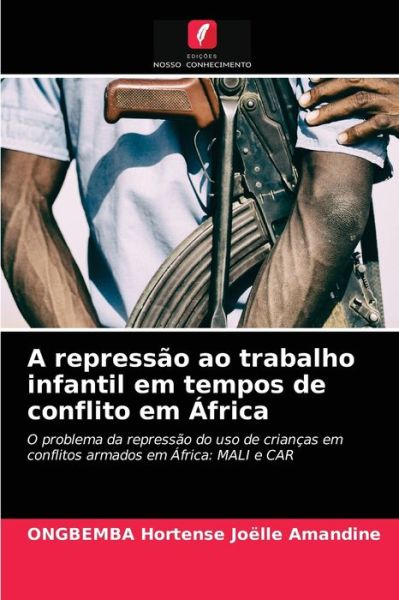 Cover for Ongbemba Hortense Joelle Amandine · A repressao ao trabalho infantil em tempos de conflito em Africa (Paperback Book) (2021)