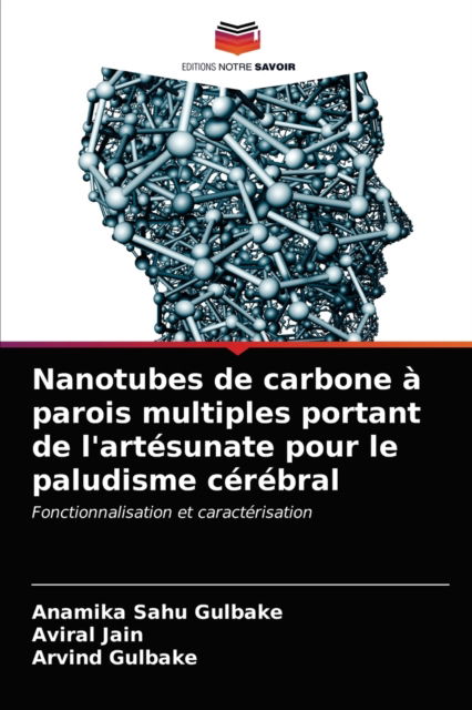 Cover for Anamika Sahu Gulbake · Nanotubes de carbone a parois multiples portant de l'artesunate pour le paludisme cerebral (Paperback Book) (2021)