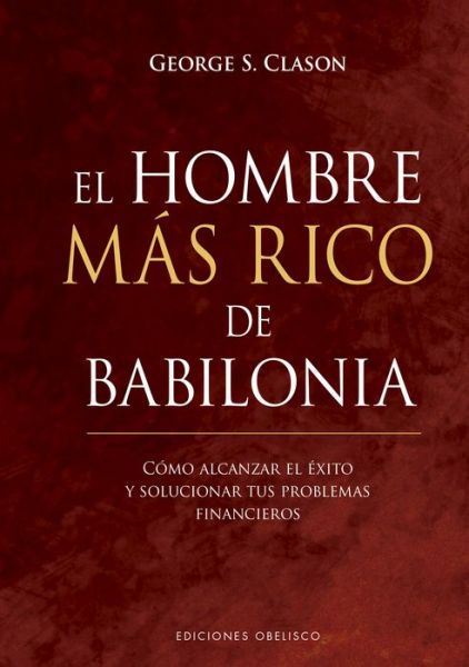 El hombre ms rico de Babilonia - George Clason - Bücher - EDICIONES OBELISCO S.L. - 9788491115700 - 30. April 2020