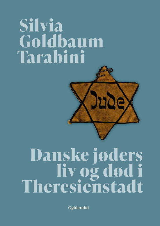 Cover for Silvia Goldbaum Tarabini · Danske jøders liv og død i Theresienstadt (Bound Book) [1. wydanie] (2023)