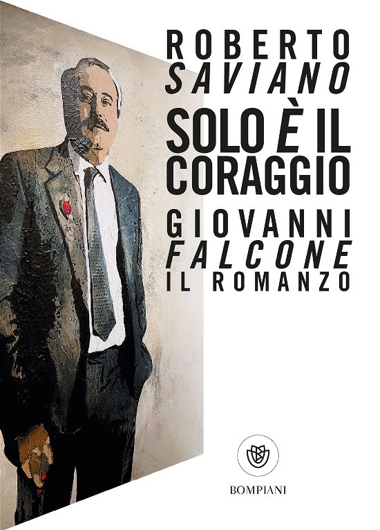 Cover for Roberto Saviano · Solo E Il Coraggio. Giovanni Falcone, Il Romanzo (Buch)