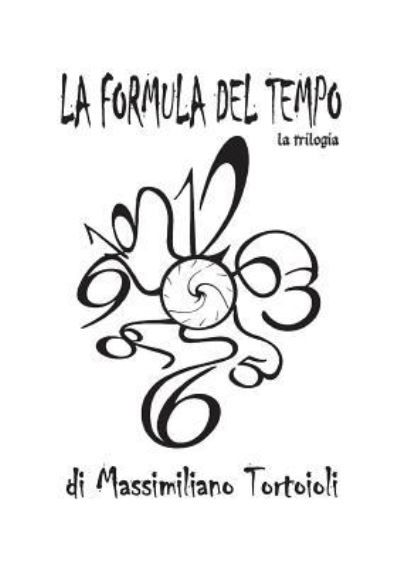 Cover for Massimiliano Tortoioli · La Formula del Tempo la trilogia (Paperback Book) (2017)