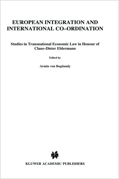 Armin Von Bogdandy · European Integration and International Co-ordination: Studies in Transnational Economic Law in Honour of Claus-Dieter Ehlermann (Gebundenes Buch) (2002)