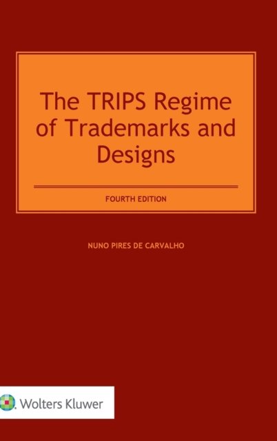 Cover for Nuno Pires de Carvalho · The TRIPS Regime of Trademarks and Designs (Gebundenes Buch) [4 New edition] (2018)