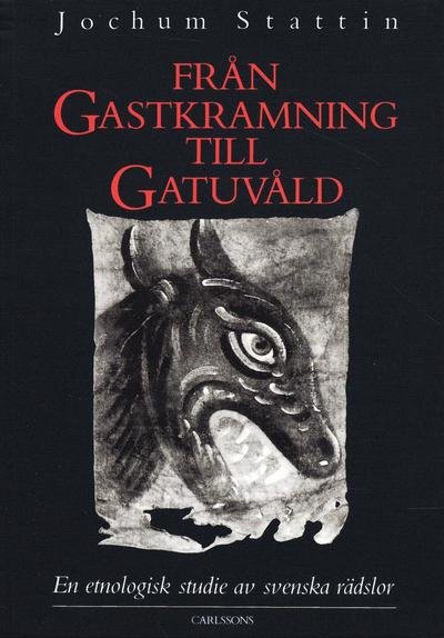 Cover for Jochum Stattin · Från gastkramning till gatuvåld : en etnologisk studie av svenska rädslor (Buch) (2006)