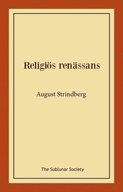 Religiös renässans - August Strindberg - Boeken - The Sublunar Society Nykonsult - 9789189235700 - 9 januari 2022