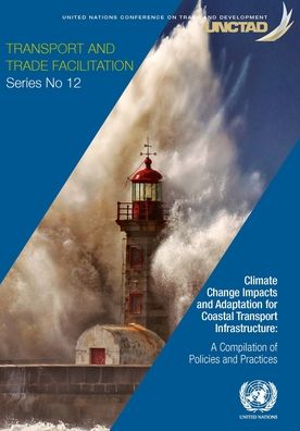 Cover for United Nations Conference on Trade and Development · Climate change impacts and adaptation for coastal transport infrastructure: a compilation of policies and practices - Transport and trade facilitation series (Paperback Book) (2020)