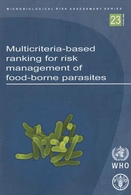 Cover for World Health Organization · Multicriteria-based Ranking for Risk Management of Food-borne Parasites: Report of a Joint Fao / Who Expert Meeting (Pocketbok) (2015)