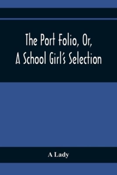 Cover for A Lady · The Port Folio, Or, A School Girl'S Selection (Taschenbuch) (2021)