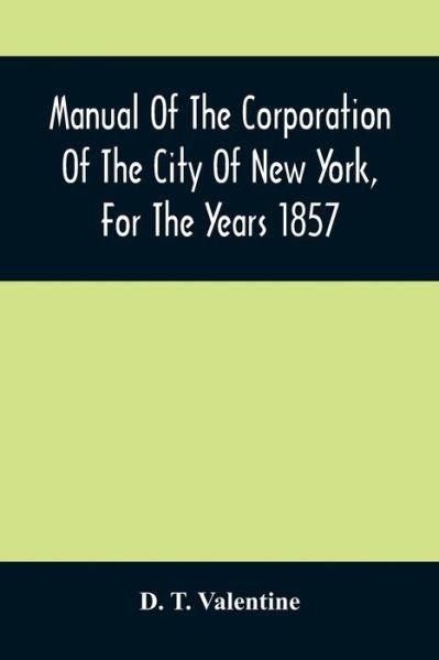 Cover for D T Valentine · Manual Of The Corporation Of The City Of New York, For The Years 1857 (Paperback Book) (2021)