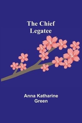 Cover for Anna Katharine Green · The Chief Legatee (Paperback Bog) (2021)