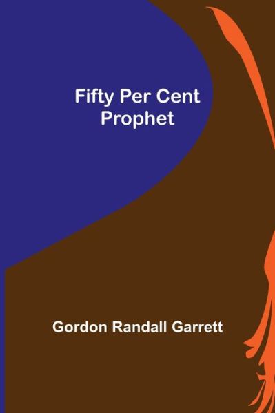 Cover for Gordon Randall Garrett · Fifty Per Cent Prophet (Paperback Bog) (2022)