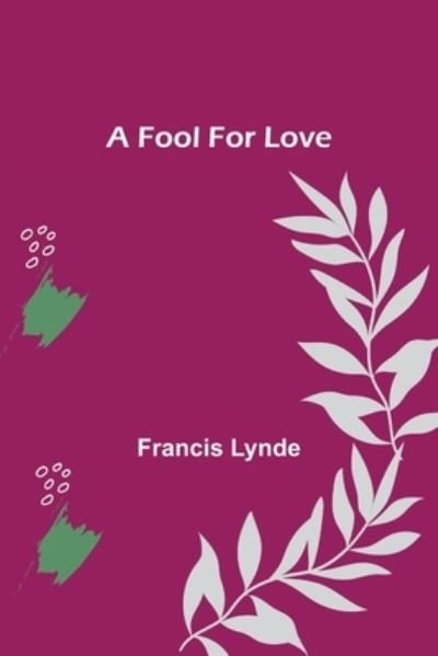 Cover for Francis Lynde · A Fool For Love (Taschenbuch) (2022)