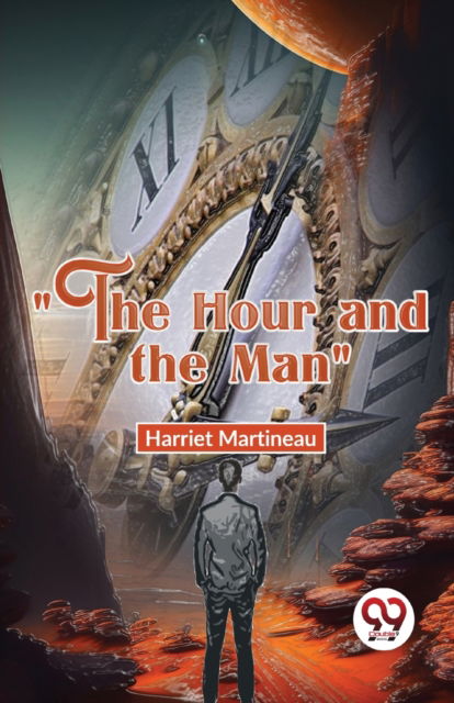 "The Hour and the Man" - Harriet Martineau - Books - Double 9 Books LLP - 9789358017700 - January 5, 2023