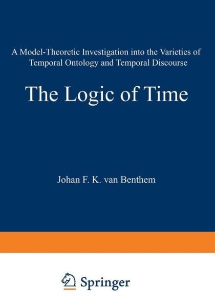 Cover for Johan Van Benthem · The Logic of Time: A Model-Theoretic Investigation into the Varieties of Temporal Ontology and Temporal Discourse - Synthese Library (Taschenbuch) [2nd ed. 1983 edition] (2012)