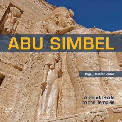 Cover for Fletcher-Jones, Nigel (Independent Scholar, Egypt) · Abu Simbel: A Short Guide to the Temples (Paperback Book) (2021)