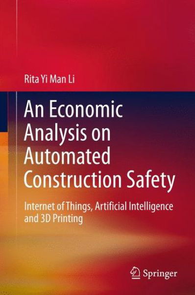 An Economic Analysis on Automated Construction Safety - Li - Bøger - Springer Verlag, Singapore - 9789811057700 - 29. august 2017