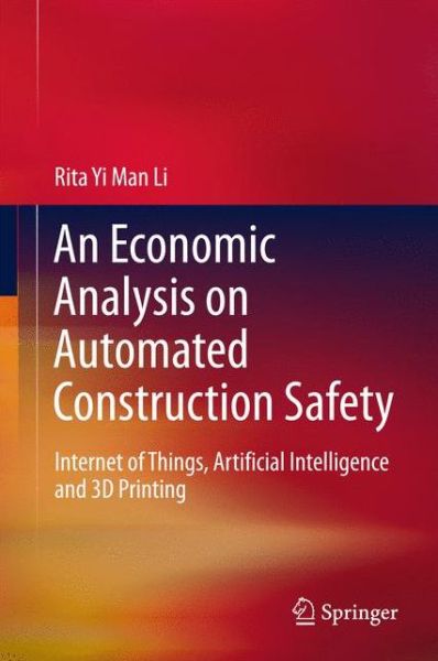 An Economic Analysis on Automated Construction Safety - Li - Books - Springer Verlag, Singapore - 9789811057700 - August 29, 2017