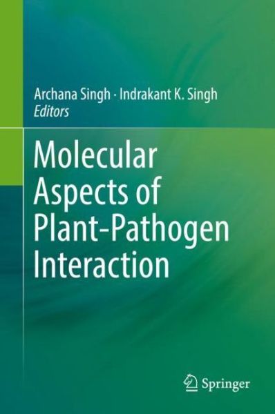 Molecular Aspects of Plant-Pathogen Interaction - - Books - Springer Verlag, Singapore - 9789811073700 - March 1, 2018