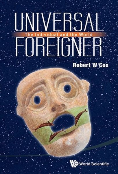 Cover for Cox, Robert W (York Univ, Canada) · Universal Foreigner: The Individual And The World (Innbunden bok) (2014)