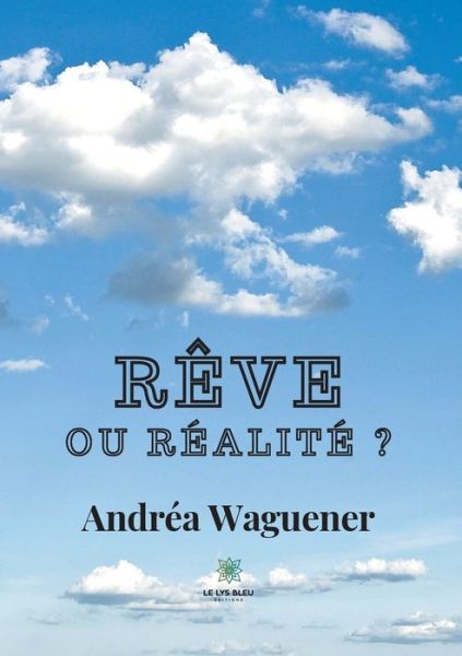 Reve ou realite ? - Andrea Waguener - Books - Le Lys Bleu - 9791037737700 - August 19, 2021