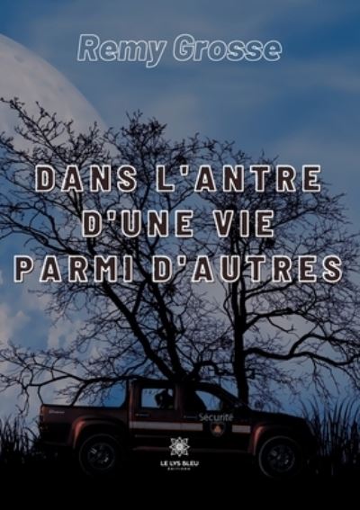 Cover for Remy Grosse · Dans l'antre d'une vie parmi d'autres (Paperback Book) (2021)