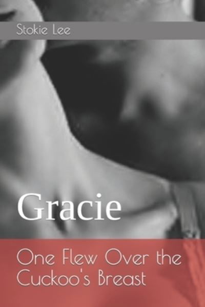 Cover for Stokie Lee · One Flew Over the Cuckoo's Breast: Gracie - One Flew Over the Cuckoo's Breast (Pocketbok) (2022)