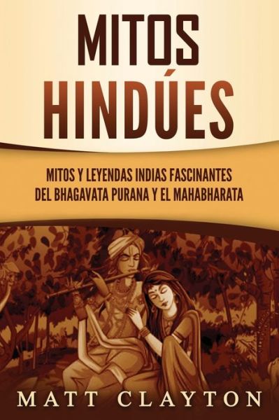 Cover for Matt Clayton · Mitos hindues: Mitos y leyendas indias fascinantes del Bhagavata Purana y el Mahabharata (Pocketbok) (2021)