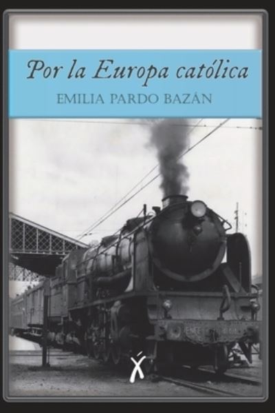 Por la Europa catolica - Emilia Pardo Bazan - Kirjat - Independently Published - 9798540254700 - sunnuntai 1. elokuuta 2021