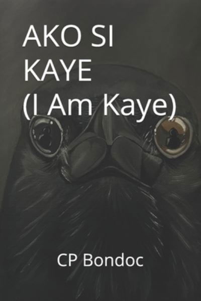 AKO SI KAYE (I Am Kaye) - Sino Si Kaye? (Who Is Kaye?) - Cp Bondoc - Bøker - Independently Published - 9798545006700 - 5. august 2021