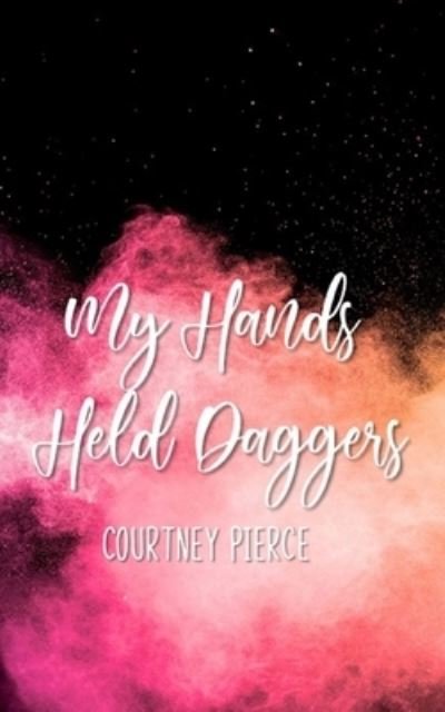 Cover for Courtney Pierce · My Hands Held Daggers (Pocketbok) (2021)