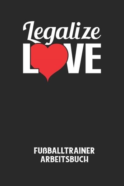Cover for Fussball Trainer · LEGALIZE LOVE - Fussballtrainer Arbeitsbuch (Paperback Book) (2020)