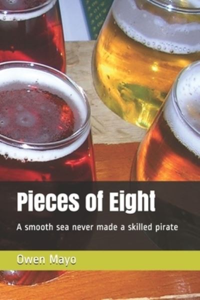 Cover for Owen Gallagher Mayo · Pieces of Eight: A Smooth Sea Never Made a Skilled Pirate (Paperback Book) (2021)