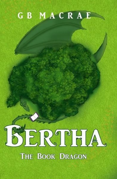 Bertha the Book Dragon - Gb MacRae - Livros - Independently Published - 9798625001700 - 3 de maio de 2020