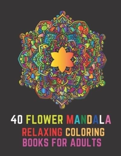Cover for Aouni Art · 40 flower mandala relaxing coloring books for adults (Pocketbok) (2020)