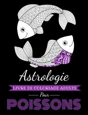 Cover for Arthas Page · Astrologie Livre de Coloriage Adulte pour Poissons (Paperback Book) (2020)