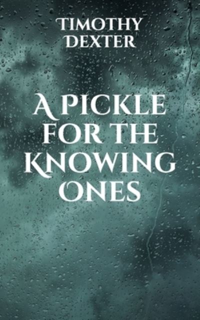 Cover for Timothy Dexter · A Pickle for the Knowing Ones (Paperback Book) (2021)