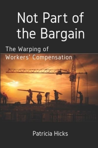 Cover for Patricia Hicks · Not Part of the Bargain: The Warping of Workers' Compensation (Paperback Book) (2021)