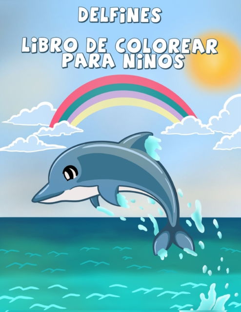 Cover for R R Fratica · Delfines libro de colorear para ninos: Un divertido libro de colorear para ninos, La mejor coleccion de paginas para colorear para chicos y chicas (Paperback Book) (2021)