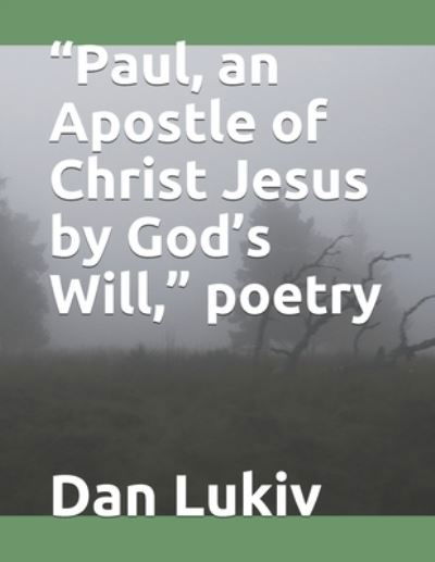 Cover for Dan Lukiv · Paul, an Apostle of Christ Jesus by God's Will, poetry (Paperback Bog) (2021)