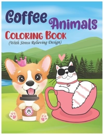 Cover for Garfield Smith Publishing House · Coffee Animals Coloring Book With Stress Relieving Design (Paperback Book) (2021)