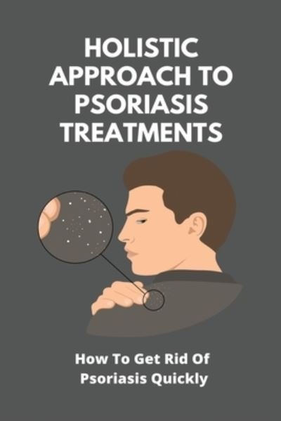 Holistic Approach To Psoriasis Treatments - Gricelda Lappinga - Kirjat - Independently Published - 9798739526700 - lauantai 17. huhtikuuta 2021