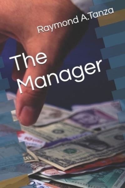 The Manager - Raymond a Tanza - Boeken - Independently Published - 9798740797700 - 19 april 2021